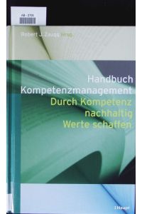 Handbuch Kompetenzmanagement.   - Durch Kompetenz nachhaltig Werte schaffen ; Festschrift für Prof. Dr. Dr. h. c. mult. Norbert Thom zum 60. Geburtstag.