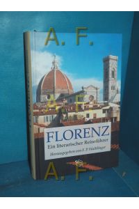 Florenz : ein literarischer Reiseführer  - hrsg. von Franz Peter Waiblinger