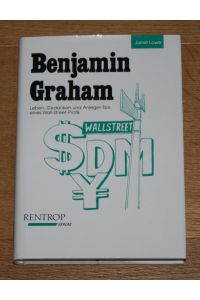Benjamin Graham. Leben, Gedanken und Anleger-Tips eines Wall-Street-Profis.
