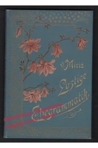 Lustige Ehegrammatik: Ein unentbehrliches Hilfsbuch für Eheleute und Solche, die es werden wollen (um 1895) - Miris