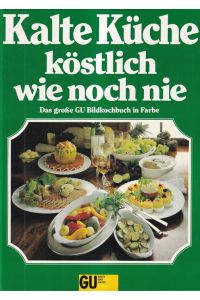 Kalte Küche - köstlich wie noch nie  - Das grosse GU-Bildkochbuch mit den besten Rezept- und Garnier-Ideen zur Kalten Küche.