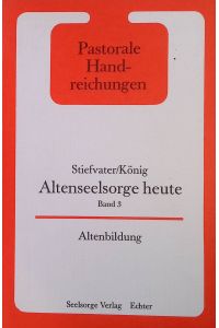 Altenseelsorge heute. Bd. 3. Altenbildung.   - Pastorale Handreichungen ; Bd. 14