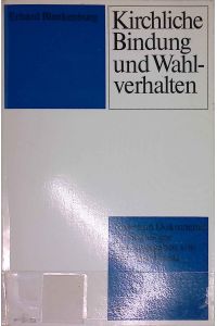 Kirchliche Bindung und Wahlverhalten : Die sozialen Faktoren bei d. Wahlentscheidung Nordrhein-Westfalen 1961 - 1966.   - Texte und Dokumente. Soziologie