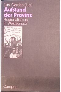 Aufstand der Provinz : Regionalismus in Westeuropa.