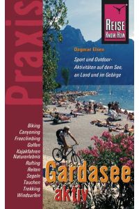 Reise Know-How Praxis: Gardasee aktiv: Tipps für aktive Erholung und sportliche Abwechslung (Praxis-Reihe)