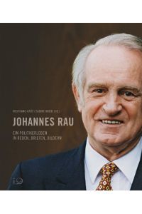 Johannes Rau: Ein Politikerleben in Briefen, Reden und Bildern