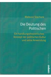 Die Deutung des Politischen. Ein handlungstheoretisches Konzept der politischen Kultur und seine Anwendung ( Campus Forschung, Band 882 ). -