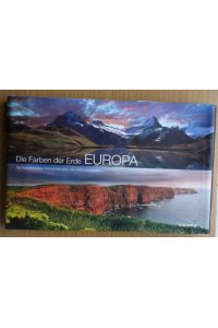 Die Farben der Erde - Europa; Die fazinierendsten Naturlandschaften des  Alten Kontinents