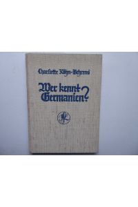 Wer kennt Germanien ?  - Mit 94 Textbildern und Karten.