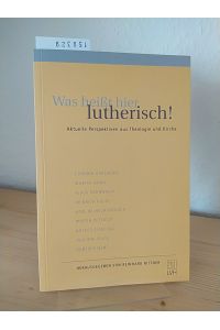 Was heißt hier lutherisch! Aktuelle Perspektiven aus Theologie und Kirche. (= Bekenntnis: Schriften des theologischen Konvents Augsburgischen Bekenntnisses, Band 37).