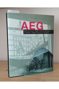 Die AEG. Aufstieg und Niedergang einer Industrielegende. [Von Peter Strunk].