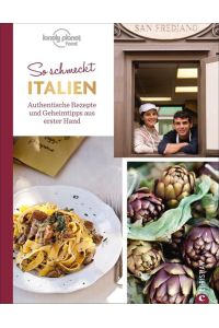 So schmeckt Italien  - Authentische Rezepte und Geheimtipps aus erster Hand
