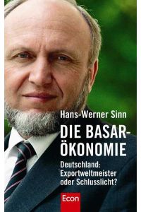 Die Basar-Ökonomie: Deutschland: Exportweltmeister oder Schlusslicht?  - Deutschland: Exportweltmeister oder Schlusslicht?