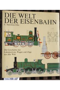 Die Welt der Eisenbahn  - die Geschichte der Lokomotiven, Wagen und Züge aus aller Welt