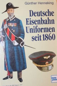 Deutsche Eisenbahn-Uniformen seit 1860.