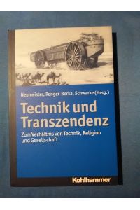 Technik und Transzendenz : Zum Verhältnis von Technik, Religion und Gesellschaft.   - Katharina Neumeister ... (Hrsg.)