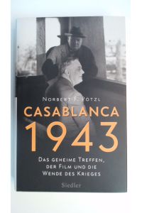 Casablanca 1943: Das geheime Treffen, der Film und die Wende des Krieges,