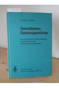 Gewalttaten Geistesgestörter. Eine psychiatrisch-epidemiologische Untersuchung in der Bundesrepublik Deutschland. [Von W. Böker und H. Häfner].
