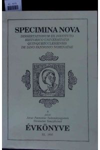 Specimina nova. Dissertationum ex instituto historico universitatis quinqueecclesiensis de Iano Pannonio nominatae.   - Tomus 1: Pars prima