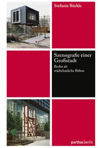 Szenografie einer Großstadt: Berlin als städtebauliche Bühne  - Berlin als städtebauliche Bühne