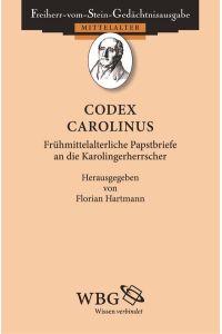 Codex epistolaris Carolinus. Frühmittelalterliche Papstbriefe an die Karolingerherrscher.   - Freiherr-vom-Stein-Gedächtnisausgabe. Mittelalter.