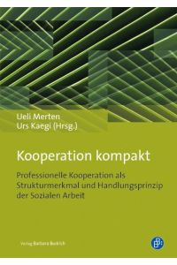 Kooperation kompakt: Professionelle Kooperation als Strukturmerkmal und Handlungsprinzip der Sozialen Arbeit