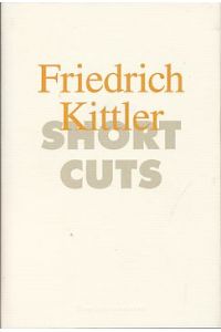 Friedrich Kittler. Short Cuts.   - Short Cuts 6.