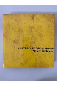 Glasmalerei im Kanton Aargau, Band 2: Kloster Wettingen.