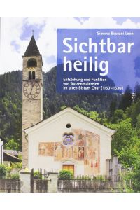 Sichtbar heilig - Entstehung und Funktion von Aussenmalereien im alten Bistum Chur.