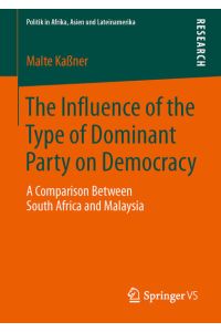 The Influence of the Type of Dominant Party on Democracy: A Comparison Between South Africa and Malaysia (Politik in Afrika, Asien und Lateinamerika)