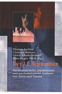 Der 11. September. Psychoanalytische, psychosoziale und psychohistorische Analysen von Terror und Trauma.