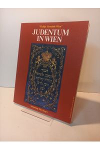 Judentum in Wien. Heilige Gemeinde Wien. Sammlung Max Berger. 108. Sonderausstellung des Historischen Museums der Stadt Wien.