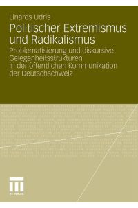 Politischer Extremismus und Radikalismus: Problematisierung und diskursive Gelegenheitsstrukturen in der öffentlichen Kommunikation der Deutschschweiz