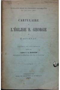 Cartulaire de l'église S. Georges de Haguenau. Recueil de documents publiés par C. A. Hanauer.