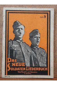 Das neue Soldaten-Liederbuch (Die bekanntesten und meistgesungenen Lieder unserer Wehrmacht. Heft 3: Textbuch mit Melodien, zweistimmig gesetzt v. W. Draths)