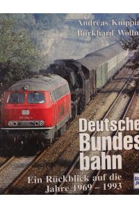 Deutsche Bundesbahn : ein Rückblick auf die Jahre 1969 - 1993.