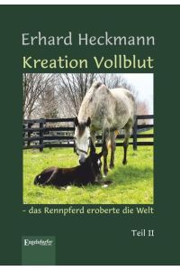 Kreation Vollblut - das Rennpferd eroberte die Welt