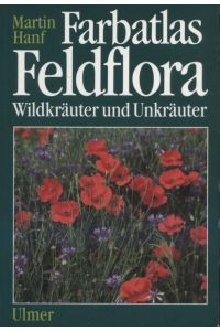 Farbatlas Feldflora : Wildkräuter und Unkräuter.   - Martin Hanf