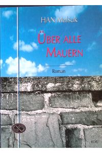 Über alle Mauern : Roman.   - Korea erzählt ; Bd. 4