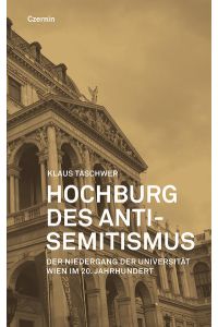 Hochburg des Antisemitismus  - Der Niedergang der Universität Wien in der ersten Hälfte des 20. Jahrhunderts