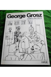 George Grosz.   - Leben und Werk. Mit Beiträgen von Georg Bussmann und Marina Schneede-Sczesny.