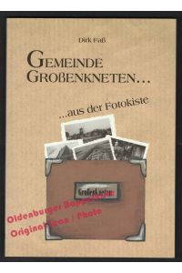 Die Gemeinde Grossenkneten aus der Fotokiste: Aus dem Privatarchiv von Dirk Fass, Sage-Haast - Faß, Dirk
