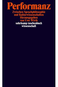 Performanz : zwischen Sprachphilosophie und Kulturwissenschaften.   - hrsg. von Uwe Wirth / Suhrkamp-Taschenbuch Wissenschaft ; 1575