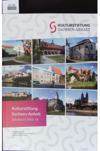 Kulturstiftung Sachsen-Anhalt.   - Jahrbuch 2016-2018.