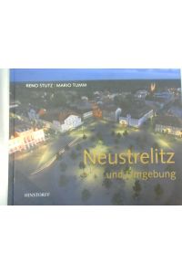 Neustrelitz und Umgebung.   - Reno Stutz (Text). Mario Tumm (Fotos)