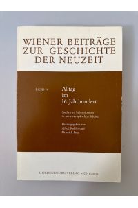 Alltag im 16. [sechzehnten] Jahrhundert - Studien zu Lebensformen in mitteleuropäischen Städten. (= Wiener Beiträge zur Geschichte der Neuzeit, Band 14).