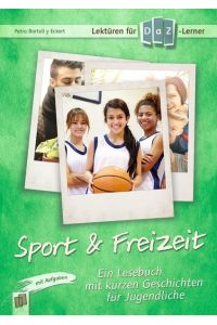 Sport & Freizeit: Ein Lesebuch mit kurzen Geschichten für Jugendliche - mit Aufgaben. Niveaustufe A2 (K. L. A. R. Storys)