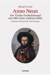 Anno Neun. Der Freiheitskampf von 1809 unter Andreas Hofer. Ereignisse, Hintergründe, Nachwirkungen