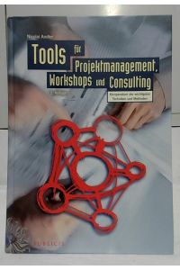 Tools für Projektmanagement, Workshops und Consulting : Kompendium der wichtigsten Techniken und Methoden.   - von Nicolai Andler.