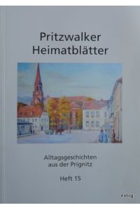Pritzwalker Heimatblätter. Alltagsgeschichten aus der Prignitz. Heft 15.